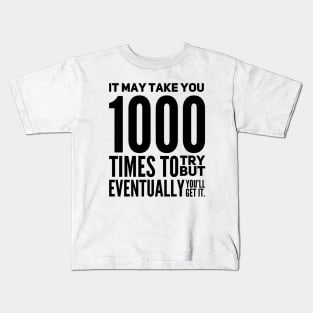 It may take you 1000 times to try but eventually you will get it Kids T-Shirt